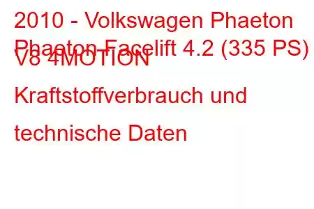 2010 - Volkswagen Phaeton
Phaeton Facelift 4.2 (335 PS) V8 4MOTION Kraftstoffverbrauch und technische Daten