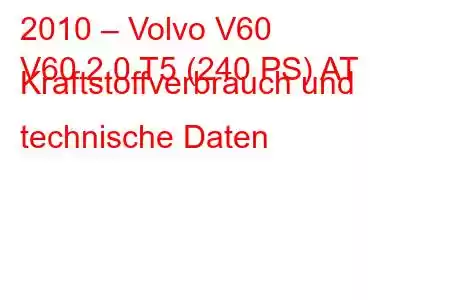 2010 – Volvo V60
V60 2.0 T5 (240 PS) AT Kraftstoffverbrauch und technische Daten