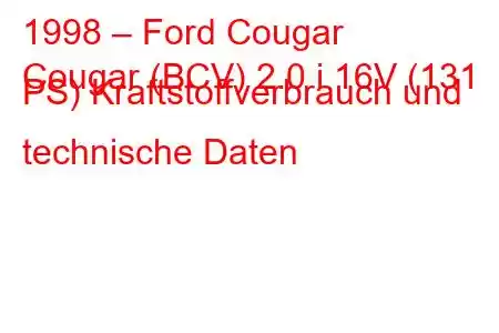 1998 – Ford Cougar
Cougar (BCV) 2.0 i 16V (131 PS) Kraftstoffverbrauch und technische Daten