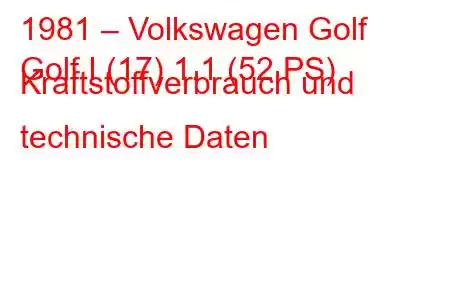 1981 – Volkswagen Golf
Golf I (17) 1.1 (52 PS) Kraftstoffverbrauch und technische Daten