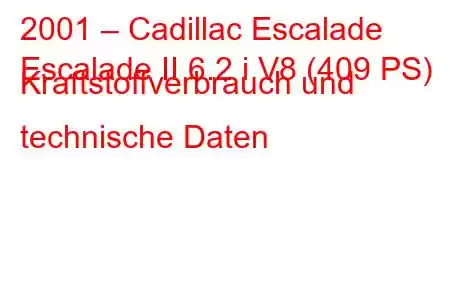 2001 – Cadillac Escalade
Escalade II 6.2 i V8 (409 PS) Kraftstoffverbrauch und technische Daten