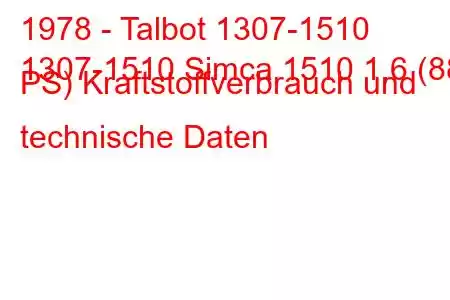 1978 - Talbot 1307-1510
1307-1510 Simca 1510 1,6 (88 PS) Kraftstoffverbrauch und technische Daten