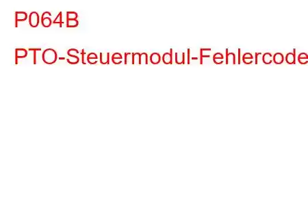 P064B PTO-Steuermodul-Fehlercode