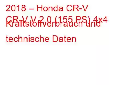 2018 – Honda CR-V
CR-V V 2.0 (155 PS) 4x4 Kraftstoffverbrauch und technische Daten