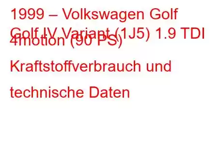 1999 – Volkswagen Golf
Golf IV Variant (1J5) 1.9 TDI 4motion (90 PS) Kraftstoffverbrauch und technische Daten