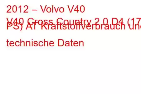 2012 – Volvo V40
V40 Cross Country 2.0 D4 (177 PS) АТ Kraftstoffverbrauch und technische Daten