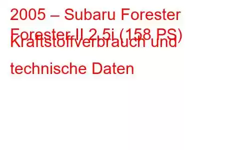 2005 – Subaru Forester
Forester II 2.5i (158 PS) Kraftstoffverbrauch und technische Daten