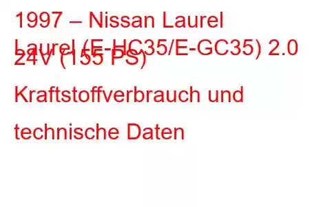 1997 – Nissan Laurel
Laurel (E-HC35/E-GC35) 2.0 24V (155 PS) Kraftstoffverbrauch und technische Daten