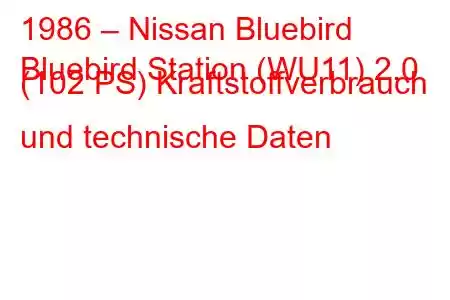 1986 – Nissan Bluebird
Bluebird Station (WU11) 2.0 (102 PS) Kraftstoffverbrauch und technische Daten