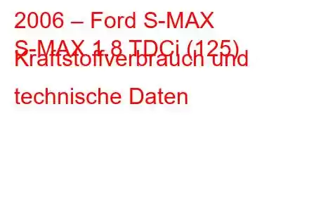 2006 – Ford S-MAX
S-MAX 1.8 TDCi (125) Kraftstoffverbrauch und technische Daten