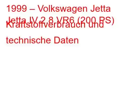 1999 – Volkswagen Jetta
Jetta IV 2.8 VR6 (200 PS) Kraftstoffverbrauch und technische Daten