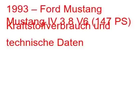 1993 – Ford Mustang
Mustang IV 3.8 V6 (147 PS) Kraftstoffverbrauch und technische Daten