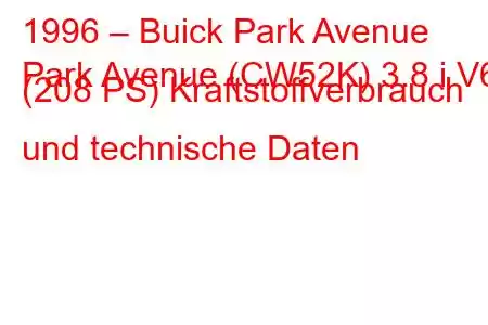 1996 – Buick Park Avenue
Park Avenue (CW52K) 3.8 i V6 (208 PS) Kraftstoffverbrauch und technische Daten