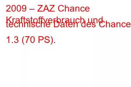 2009 – ZAZ Chance
Kraftstoffverbrauch und technische Daten des Chance 1.3 (70 PS).