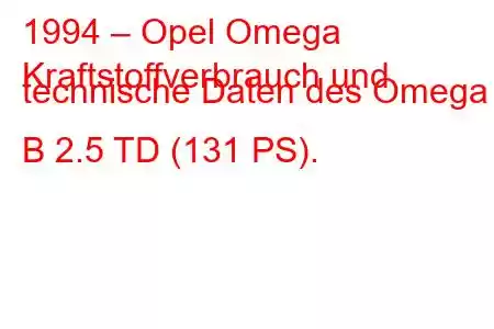 1994 – Opel Omega
Kraftstoffverbrauch und technische Daten des Omega B 2.5 TD (131 PS).