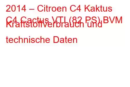 2014 – Citroen C4 Kaktus
C4 Cactus VTI (82 PS) BVM Kraftstoffverbrauch und technische Daten