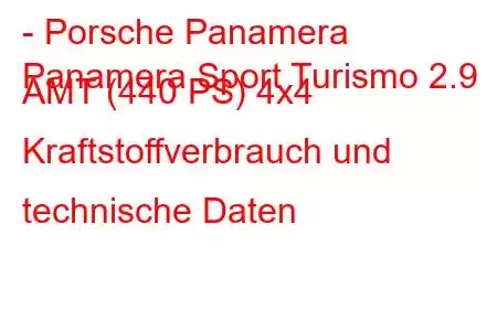 - Porsche Panamera
Panamera Sport Turismo 2.9 AMT (440 PS) 4x4 Kraftstoffverbrauch und technische Daten