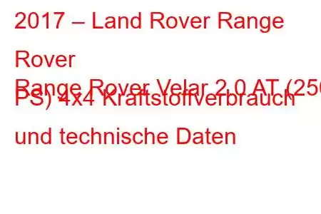 2017 – Land Rover Range Rover
Range Rover Velar 2.0 AT (250 PS) 4x4 Kraftstoffverbrauch und technische Daten