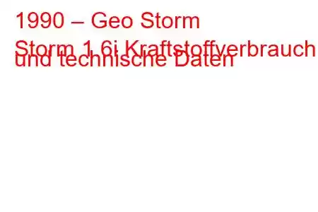 1990 – Geo Storm
Storm 1.6i Kraftstoffverbrauch und technische Daten