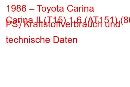 1986 – Toyota Carina
Carina II (T15) 1.6 (AT151) (86 PS) Kraftstoffverbrauch und technische Daten