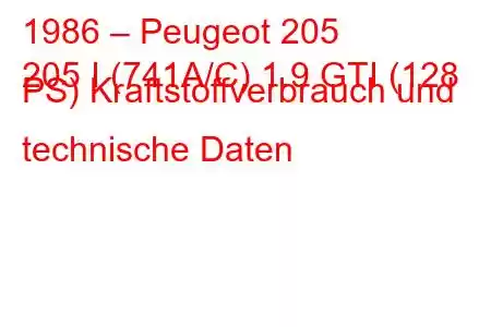 1986 – Peugeot 205
205 I (741A/C) 1.9 GTI (128 PS) Kraftstoffverbrauch und technische Daten