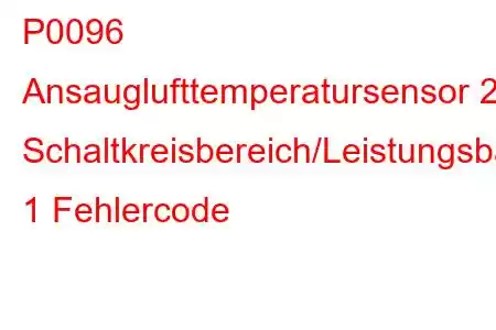 P0096 Ansauglufttemperatursensor 2 Schaltkreisbereich/Leistungsbank 1 Fehlercode