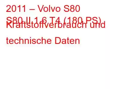 2011 – Volvo S80
S80 II 1.6 T4 (180 PS) Kraftstoffverbrauch und technische Daten