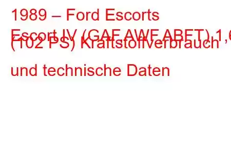 1989 – Ford Escorts
Escort IV (GAF,AWF,ABFT) 1,6 (102 PS) Kraftstoffverbrauch und technische Daten