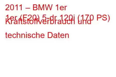 2011 – BMW 1er
1er (F20) 5-dr 120i (170 PS) Kraftstoffverbrauch und technische Daten