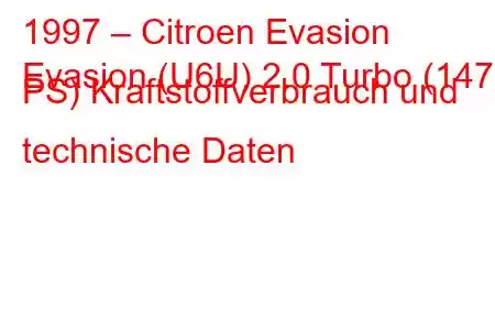 1997 – Citroen Evasion
Evasion (U6U) 2.0 Turbo (147 PS) Kraftstoffverbrauch und technische Daten