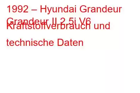 1992 – Hyundai Grandeur
Grandeur II 2.5i V6 Kraftstoffverbrauch und technische Daten