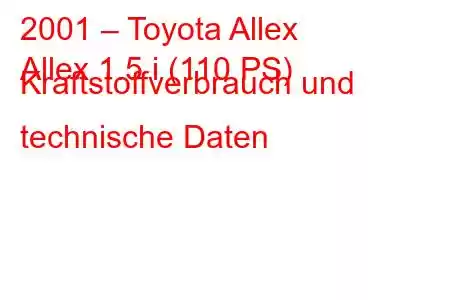 2001 – Toyota Allex
Allex 1.5 i (110 PS) Kraftstoffverbrauch und technische Daten