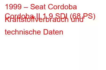 1999 – Seat Cordoba
Cordoba II 1.9 SDI (68 PS) Kraftstoffverbrauch und technische Daten