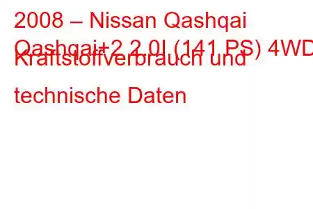 2008 – Nissan Qashqai
Qashqai+2 2.0I (141 PS) 4WD Kraftstoffverbrauch und technische Daten