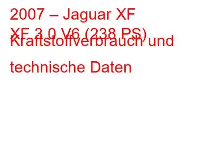 2007 – Jaguar XF
XF 3.0 V6 (238 PS) Kraftstoffverbrauch und technische Daten