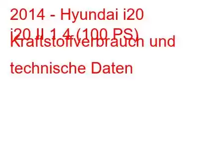 2014 - Hyundai i20
i20 II 1.4 (100 PS) Kraftstoffverbrauch und technische Daten