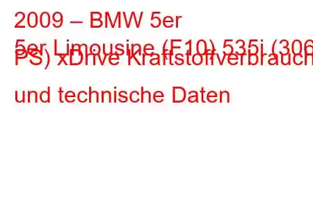 2009 – BMW 5er
5er Limousine (F10) 535i (306 PS) xDrive Kraftstoffverbrauch und technische Daten