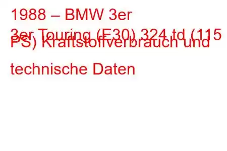 1988 – BMW 3er
3er Touring (E30) 324 td (115 PS) Kraftstoffverbrauch und technische Daten