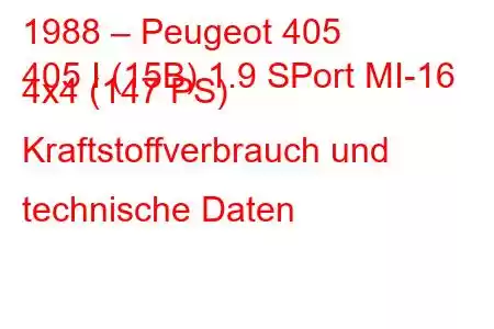 1988 – Peugeot 405
405 I (15B) 1.9 SPort MI-16 4x4 (147 PS) Kraftstoffverbrauch und technische Daten