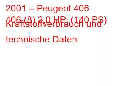 2001 – Peugeot 406
406 (8) 2,0 HPi (140 PS) Kraftstoffverbrauch und technische Daten