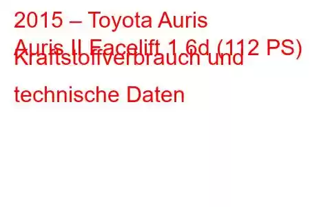 2015 – Toyota Auris
Auris II Facelift 1.6d (112 PS) Kraftstoffverbrauch und technische Daten