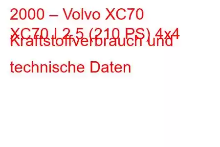 2000 – Volvo XC70
XC70 I 2,5 (210 PS) 4x4 Kraftstoffverbrauch und technische Daten