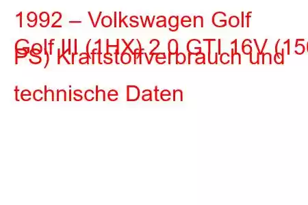 1992 – Volkswagen Golf
Golf III (1HX) 2.0 GTI 16V (150 PS) Kraftstoffverbrauch und technische Daten