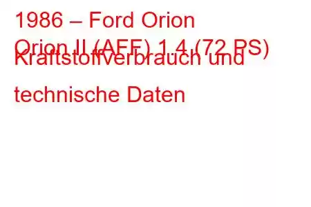 1986 – Ford Orion
Orion II (AFF) 1.4 (72 PS) Kraftstoffverbrauch und technische Daten