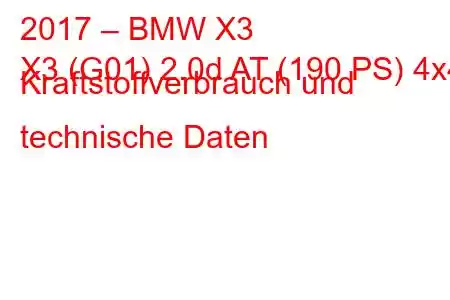 2017 – BMW X3
X3 (G01) 2.0d AT (190 PS) 4x4 Kraftstoffverbrauch und technische Daten