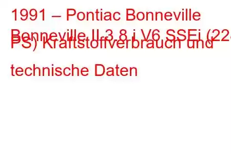 1991 – Pontiac Bonneville
Bonneville II 3.8 i V6 SSEi (228 PS) Kraftstoffverbrauch und technische Daten