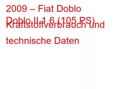 2009 – Fiat Doblo
Doblo II 1.6 (105 PS) Kraftstoffverbrauch und technische Daten