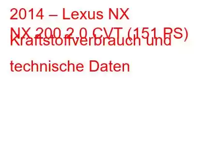 2014 – Lexus NX
NX 200 2.0 CVT (151 PS) Kraftstoffverbrauch und technische Daten