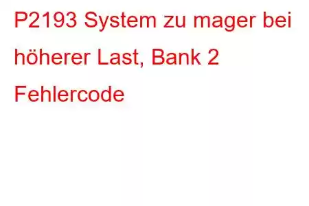 P2193 System zu mager bei höherer Last, Bank 2 Fehlercode