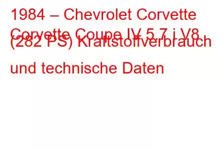 1984 – Chevrolet Corvette
Corvette Coupe IV 5.7 i V8 (282 PS) Kraftstoffverbrauch und technische Daten